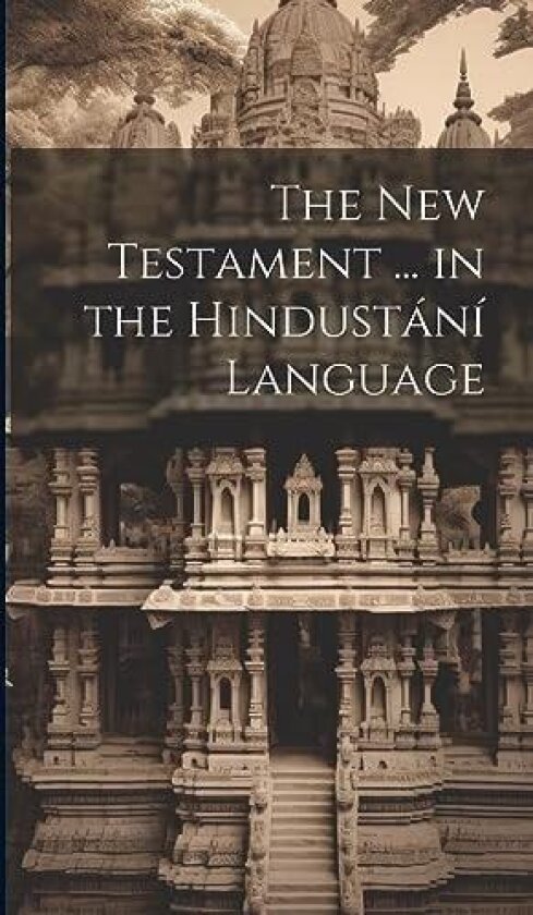 The New Testament ... in the Hindustani Language av Anonymous (Hardcover)