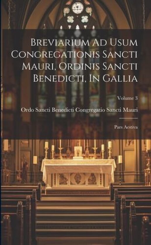 Breviarium Ad Usum Congregationis Sancti Mauri, Ordinis Sancti Benedicti, In Gallia: Pars Aestiva; Volume 3 av Ordo Sancti Benedicti Congregatio San (Paperback)