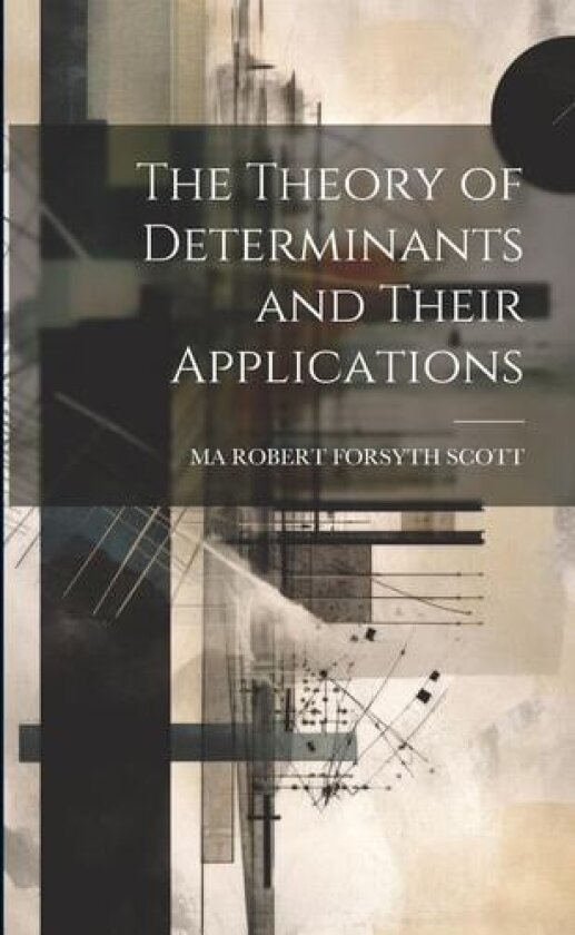 The Theory of Determinants and Their Applications av Ma Robert Forsyth Scott (Paperback)