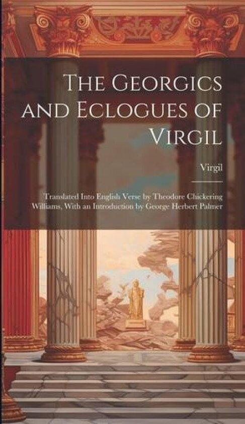 The Georgics and Eclogues of Virgil av Virgil (Hardcover)