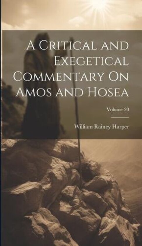 A Critical and Exegetical Commentary On Amos and Hosea; Volume 20 av William Rainey Harper (Hardcover)