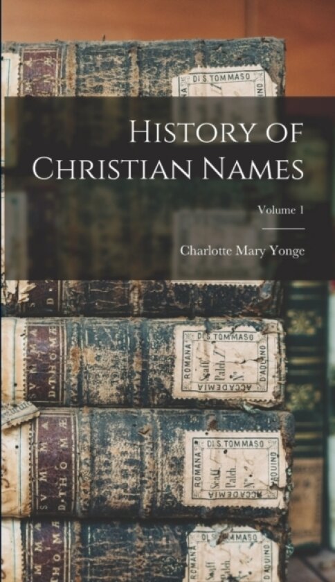 History of Christian Names; Volume 1 av Charlotte Mary Yonge (Hardcover)