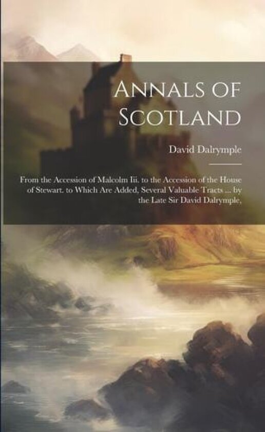 Annals of Scotland av David Dalrymple (Paperback)