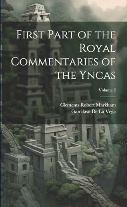First Part of the Royal Commentaries of the Yncas; Volume 2 av Clements Robert Markham, Garcilaso De La Vega (Paperback)