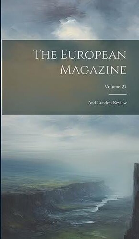 The European Magazine av Anonymous (Hardcover)