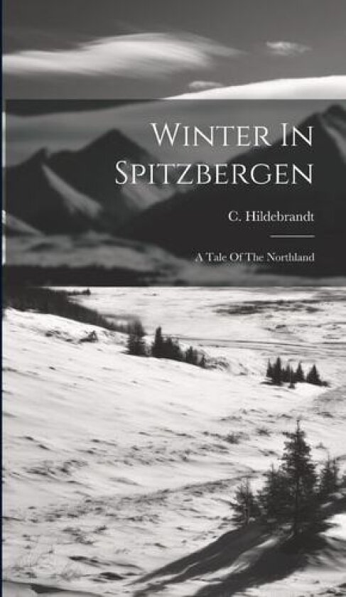 Winter In Spitzbergen av C Hildebrandt (Hardcover)