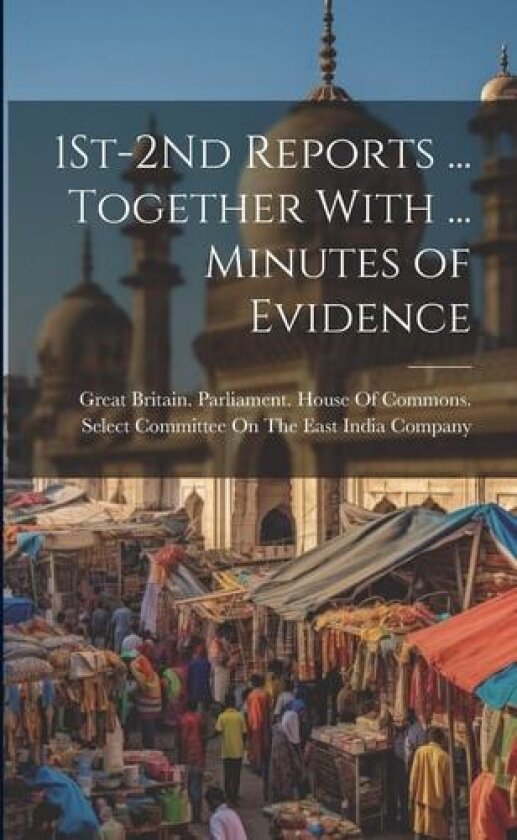 1St-2Nd Reports ... Together With ... Minutes of Evidence av Great Britain Parliament House of C (Paperback)