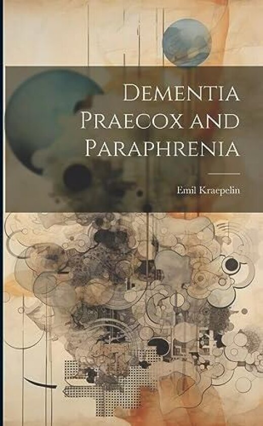 Dementia Praecox and Paraphrenia av Emil Kraepelin (Paperback)