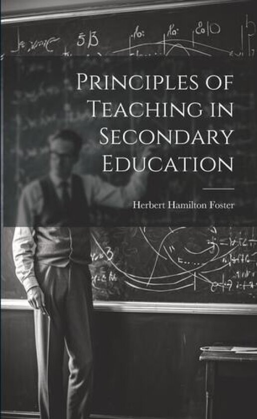 Principles of Teaching in Secondary Education av Herbert Hamilton Foster (Paperback)