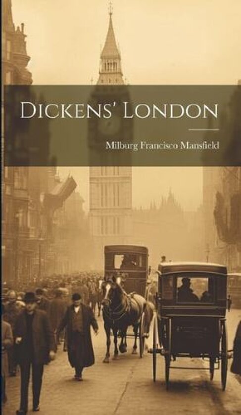 Dickens' London av Milburg Francisco Mansfield (Hardcover)