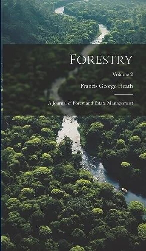 Forestry; a Journal of Forest and Estate Management; Volume 2 av Francis George Heath (Hardcover)