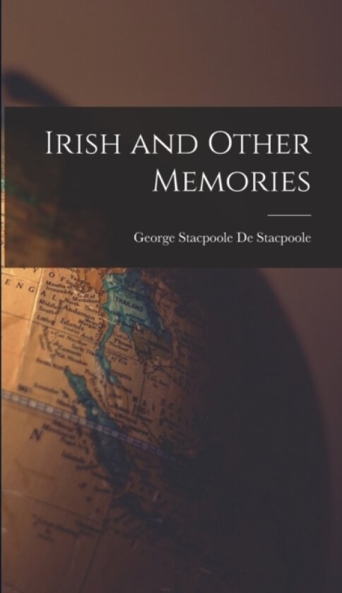Irish and Other Memories av George Stacpoole De Stacpoole (Hardcover)