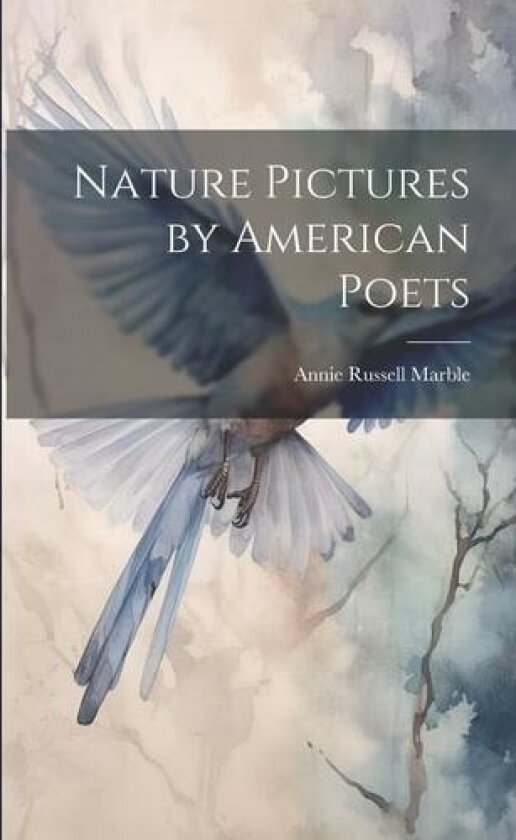 Nature Pictures by American Poets av Annie Russell Marble (Paperback)