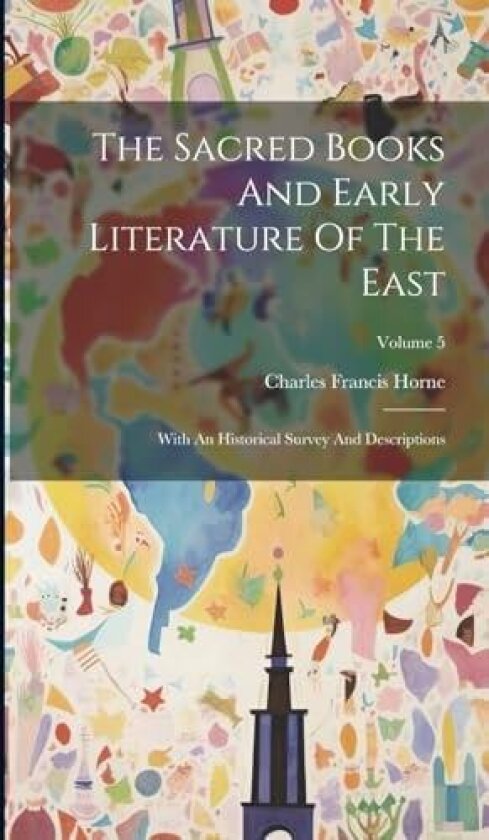 The Sacred Books And Early Literature Of The East av Charles Francis Horne (Hardcover)