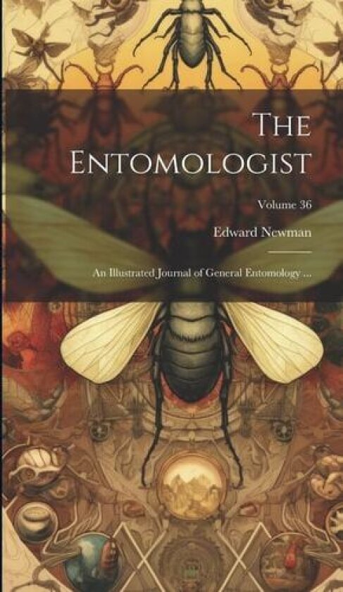 The Entomologist; an Illustrated Journal of General Entomology ...; Volume 36 av Edward Newman (Hardcover)