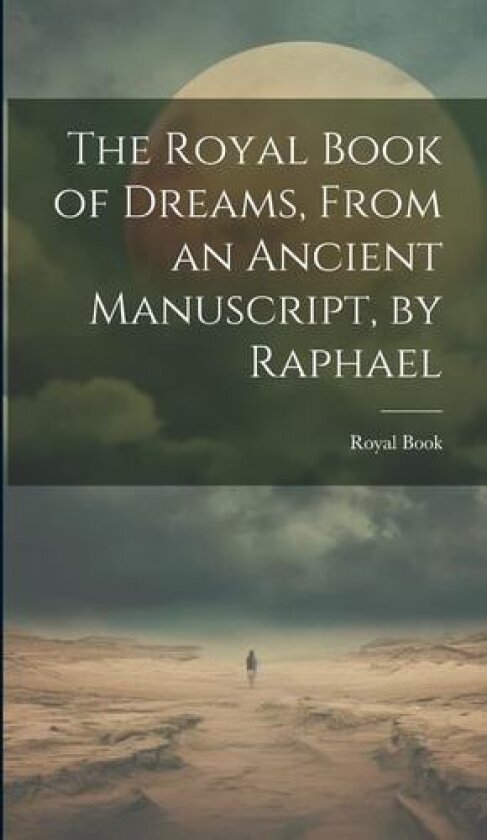 The Royal Book of Dreams, From an Ancient Manuscript, by Raphael av Royal Book (Hardcover)