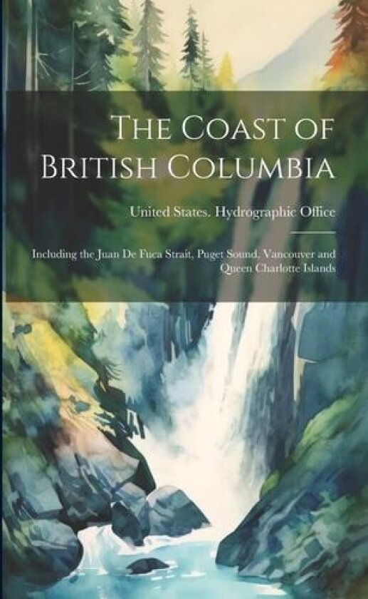 The Coast of British Columbia av United States Hydrographic Office (Paperback)