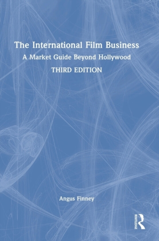 The International Film Business av Angus Finney (Hardcover)