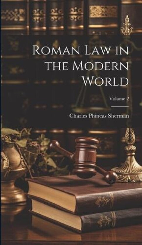 Roman Law in the Modern World; Volume 2 av Charles Phineas Sherman (Hardcover)