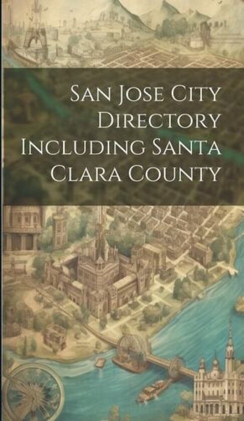 San Jose City Directory Including Santa Clara County av Anonymous (Hardcover)