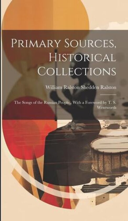 Primary Sources, Historical Collections av William Ralston Shedden Ralston (Hardcover)