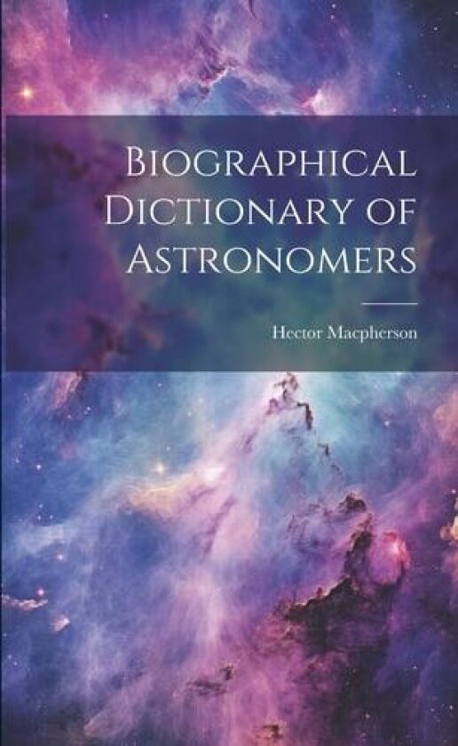 Biographical Dictionary of Astronomers av Hector MacPherson (Paperback)
