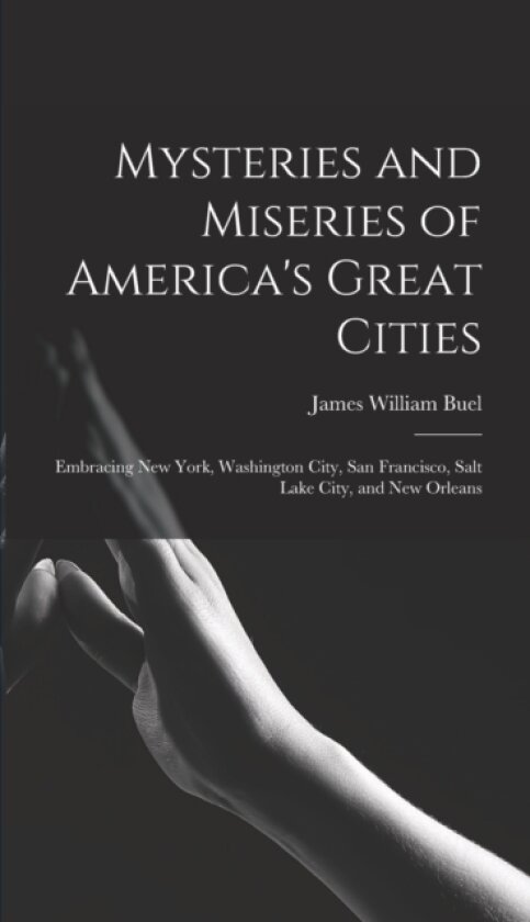 Mysteries and Miseries of America's Great Cities av James William Buel (Hardcover)