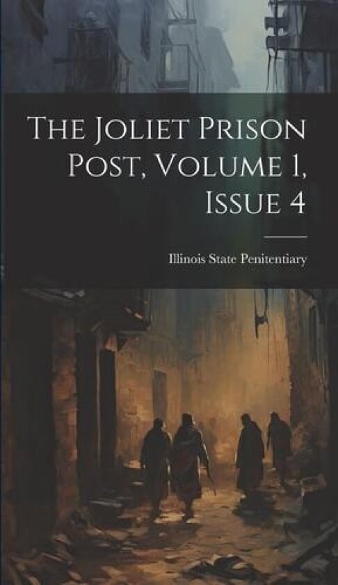 The Joliet Prison Post, Volume 1, Issue 4 av Illinois State Penitentiary (Joliet (Hardcover)
