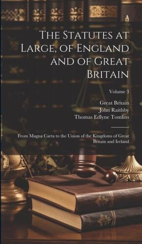 The Statutes at Large, of England and of Great Britain av Great Britain, John Raithby, Thomas Edlyne Tomlins (Hardcover)