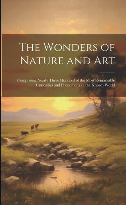 The Wonders of Nature and Art av Anonymous (Paperback)