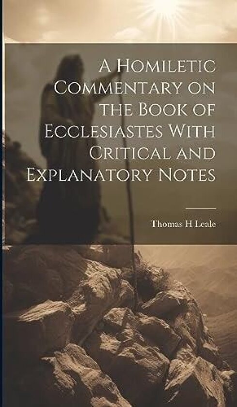 A Homiletic Commentary on the Book of Ecclesiastes With Critical and Explanatory Notes av Thomas H Leale (Hardcover)