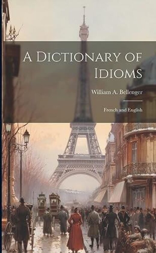 A Dictionary of Idioms av William A Bellenger (Paperback)