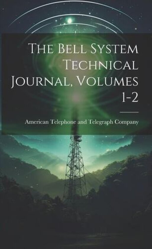 The Bell System Technical Journal, Volumes 1-2 av American Telephone and Telegraph Comp (Paperback)