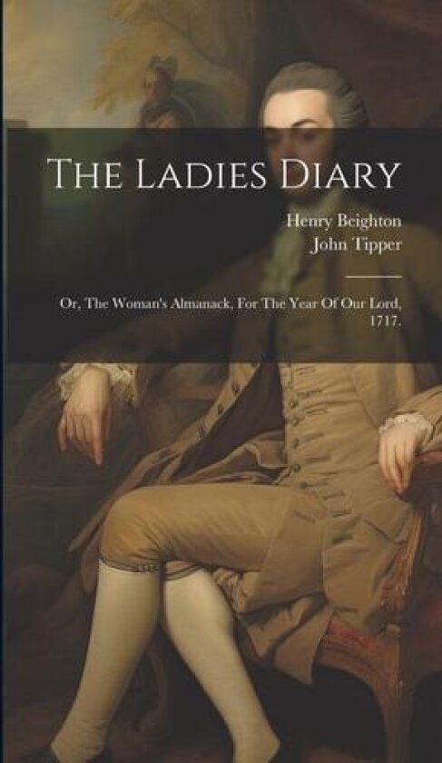 The Ladies Diary av John Tipper, Henry Beighton (Hardcover)