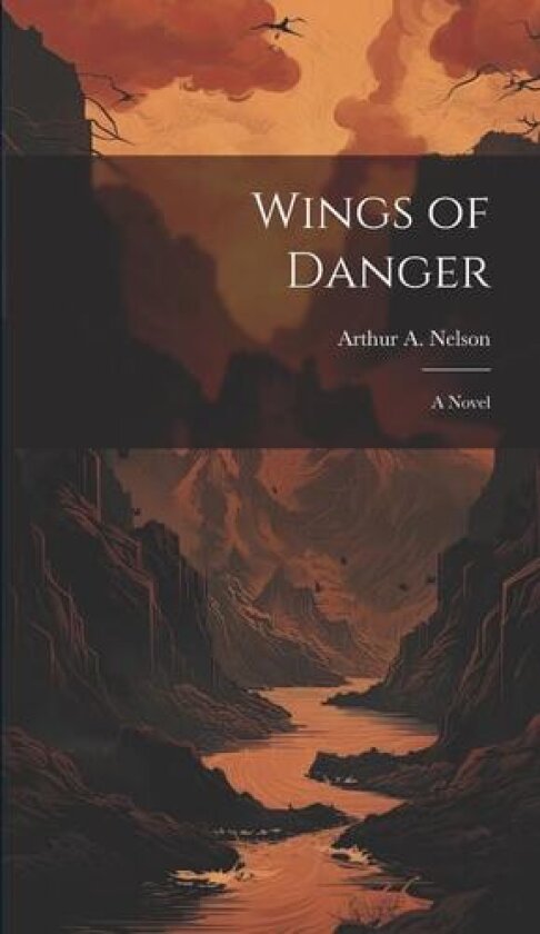Wings of Danger av Arthur A Nelson (Hardcover)