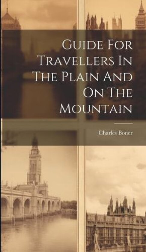 Guide For Travellers In The Plain And On The Mountain av Charles Boner (Hardcover)