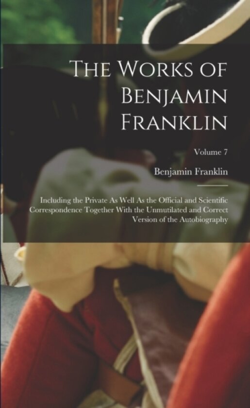 The Works of Benjamin Franklin av Benjamin Franklin (Paperback)