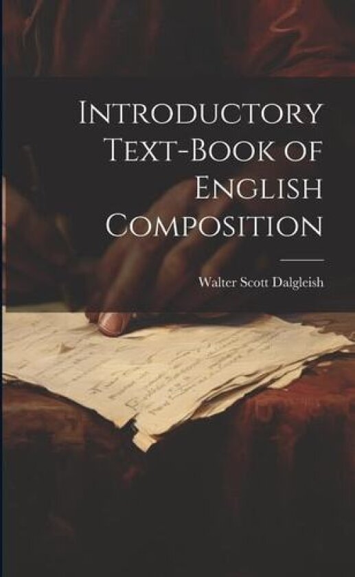Introductory Text-Book of English Composition av Walter Scott Dalgleish (Paperback)