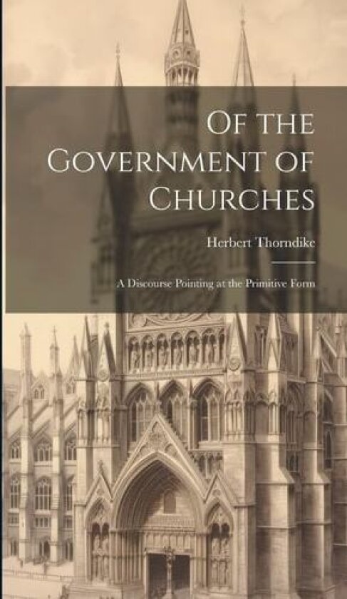 Of the Government of Churches av Herbert Thorndike (Hardcover)