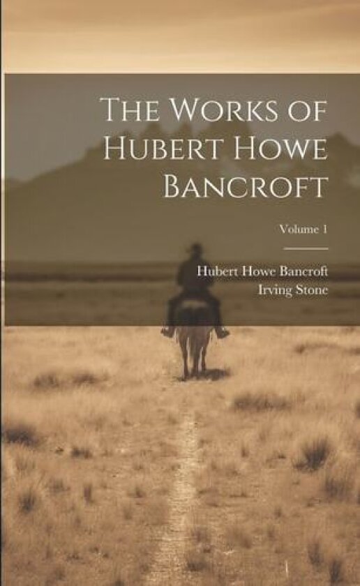 The Works of Hubert Howe Bancroft; Volume 1 av Hubert Howe Bancroft, Irving Stone (Paperback)