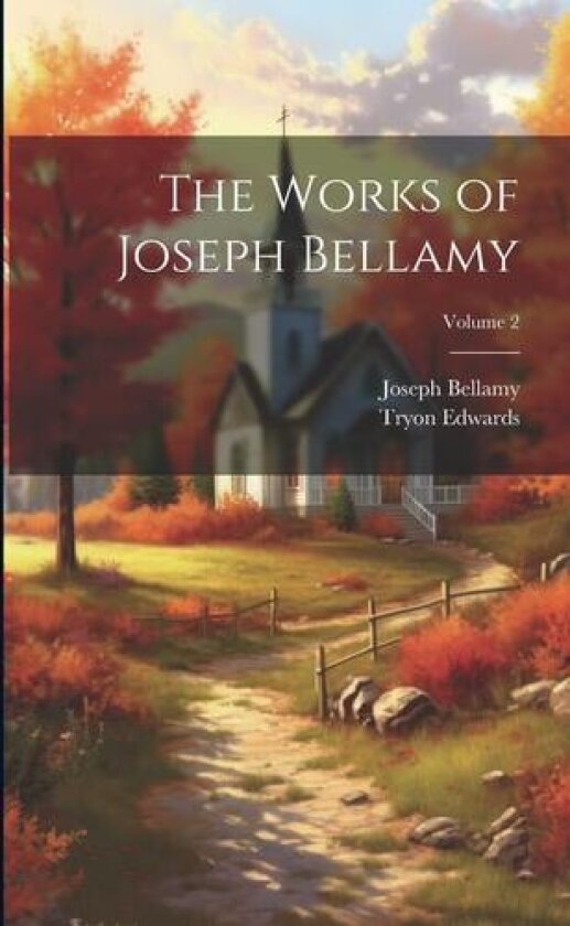 The Works of Joseph Bellamy; Volume 2 av Tryon Edwards, Joseph Bellamy (Paperback)
