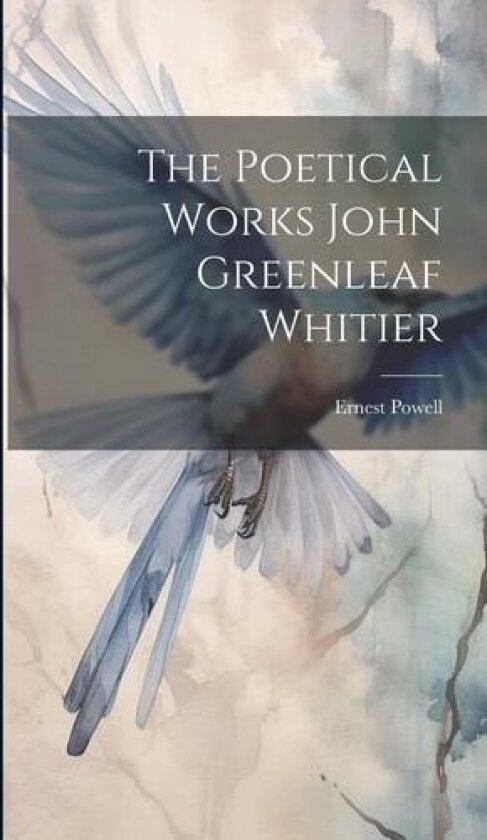 The Poetical Works John Greenleaf Whitier av Ernest Powell (Hardcover)