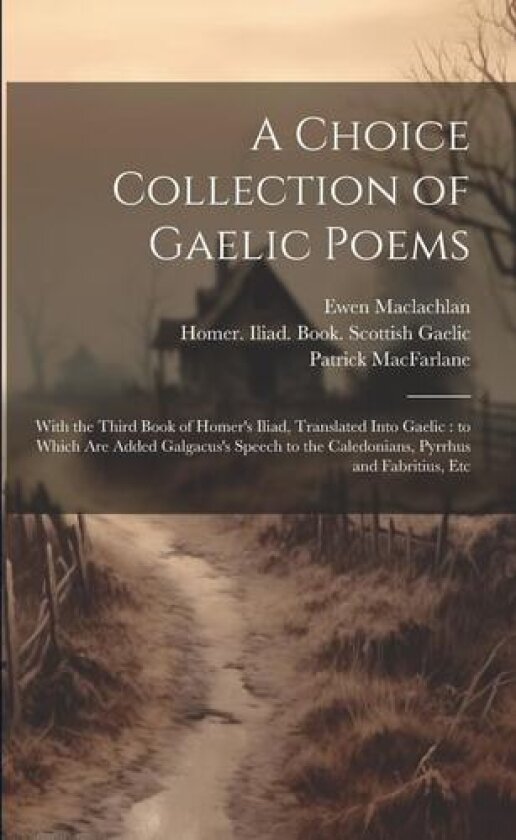 A Choice Collection of Gaelic Poems av Patrick 1753-1832 MacFarlane, Ewen 1773-1822 MacLachlan (Paperback)