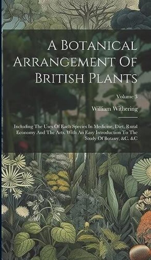 A Botanical Arrangement Of British Plants av William Withering (Hardcover)