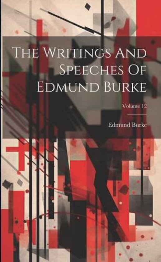 The Writings And Speeches Of Edmund Burke; Volume 12 av Edmund Burke (Paperback)