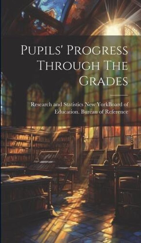 Pupils' Progress Through The Grades av New York Board of Education (Hardcover)
