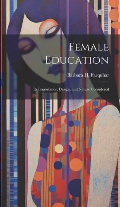 Female Education av Barbara H Farquhar (Hardcover)