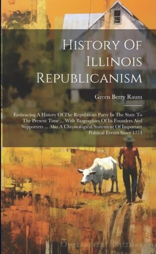 History Of Illinois Republicanism av Green Berry Raum (Paperback)