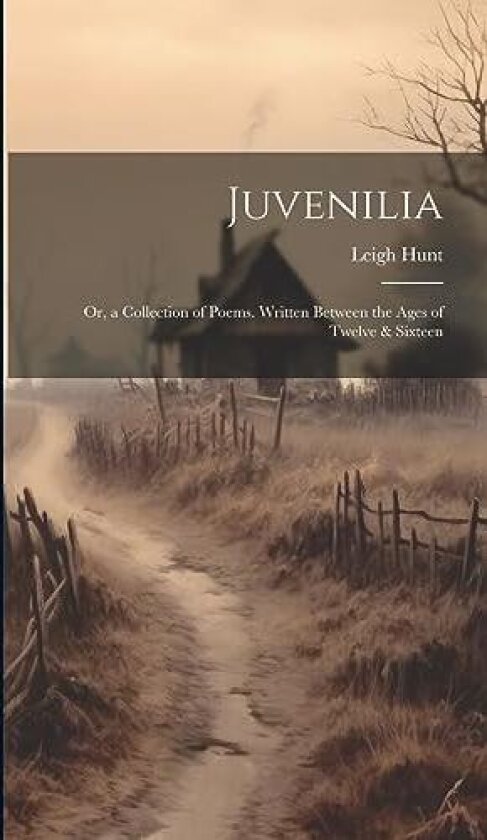Juvenilia av Leigh Hunt (Hardcover)