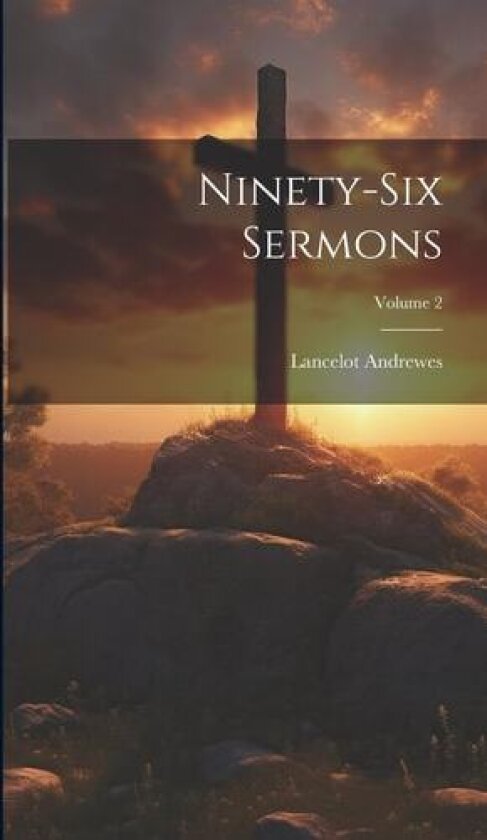 Ninety-Six Sermons; Volume 2 av Lancelot Andrewes (Hardcover)